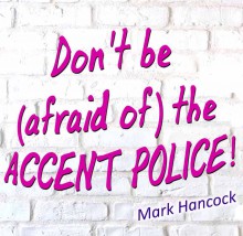 Don't be Afraid of the Accent Police - hancockmcdonald.com/talks/dont-be-afraid-accent-police