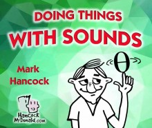 Doing Things with Sounds (in Holland) - hancockmcdonald.com/talks/doing-things-sounds-holland