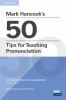 Mark Hancock's 50 Tips for Pronunciation Teaching - hancockmcdonald.com/books/titles/mark-hancocks-50-tips-pronunciation-teaching